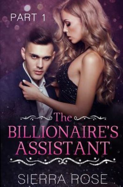 Cover for Sierra Rose · The Billionaire's Assistant - Part 1 (Paperback Book) (2017)