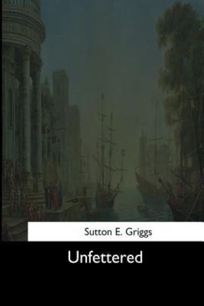 Cover for Sutton E Griggs · Unfettered (Paperback Book) (2017)