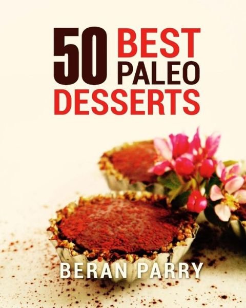 Cover for Beran Parry · PALEO Diet 50 Best Paleo Desserts (Taschenbuch) (2017)
