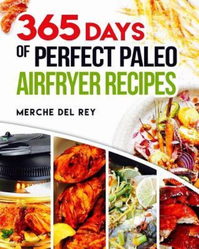 Cover for Mercedes Del Rey · 365 Days of Perfect Paleo Air Fryer Recipes (Paperback Book) (2017)