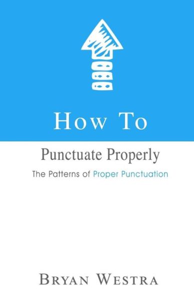 Cover for Bryan Westra · How to Punctuate Properly (Paperback Book) (2017)