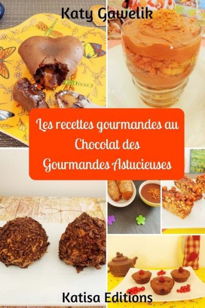 Cover for Katy Gawelik · Les recettes gourmandes au Chocolat des Gourmandes Astucieuses (Pocketbok) (2017)