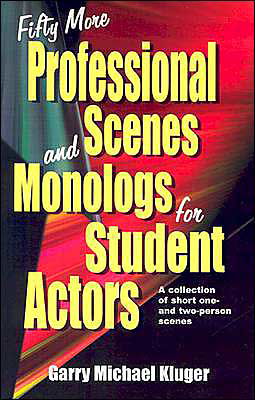 Cover for Garry M Kluger · Fifty More Professional Scenes &amp; Monologs for Student Actors: A Collection of Short One- &amp; Two-Person Scenes (Pocketbok) (2004)