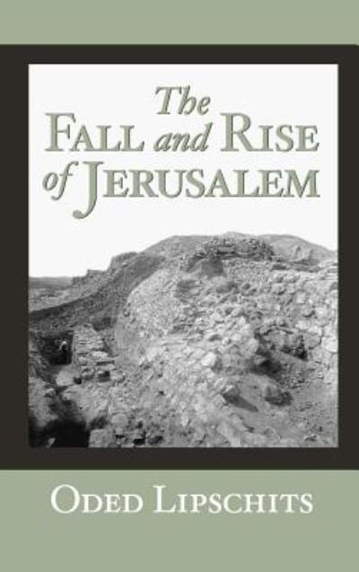 Cover for Oded Lipschits · The Fall and Rise of Jerusalem: Judah under Babylonian Rule (Inbunden Bok) (2005)