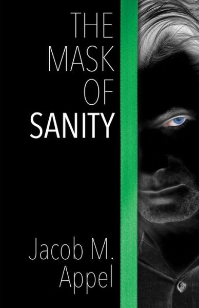 Cover for Jacob M Appel · The Mask of Sanity (Hardcover Book) (2017)