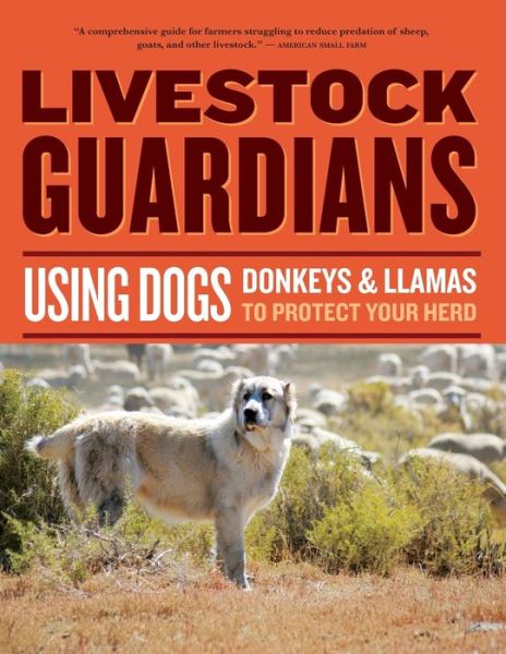 Livestock Guardians: Using Dogs, Donkeys, and Llamas to Protect Your Herd - Janet Vorwald Dohner - Books - Workman Publishing - 9781580176958 - December 12, 2007