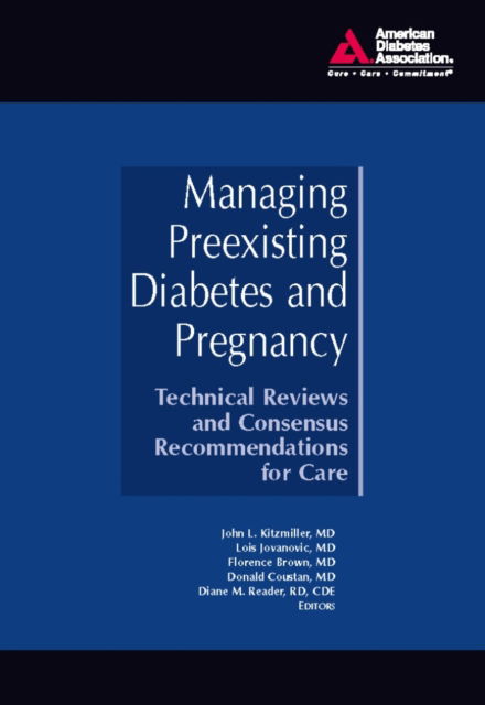 Managing Preexisting Diabetes and Pregnancy: Technical Reviews and Consensus Recommendations for Care - John L. Kitzmiller - Books - American Diabetes Association - 9781580402958 - July 3, 2008