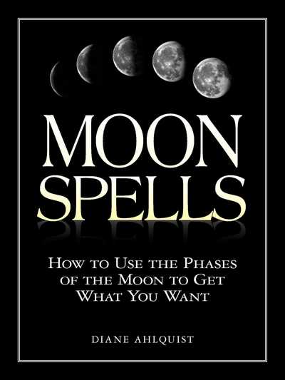 Cover for Diane Ahlquist · Moon Spells: How to Use the Phases of the Moon to Get What You Want - Moon Magic, Spells, &amp; Rituals Series (Paperback Book) (2002)