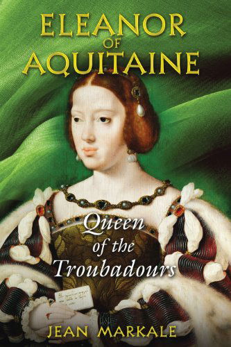 Eleanor of Aquitaine: Queen of the Troubadours - Jean Markale - Books - Inner Traditions Bear and Company - 9781594771958 - October 12, 2007