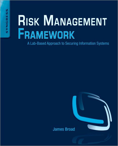 Cover for Broad, James (President and Owner, Cyber-Recon, LLC.) · Risk Management Framework: A Lab-Based Approach to Securing Information Systems (Paperback Book) (2013)