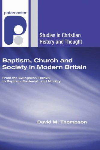 Cover for David M. Thompson · Baptism, Church and Society in Modern Britain: from the Evangelical Revival to Baptism, Eucharist and Ministry (Studies in Christian History and Thought) (Paperback Book) (2007)