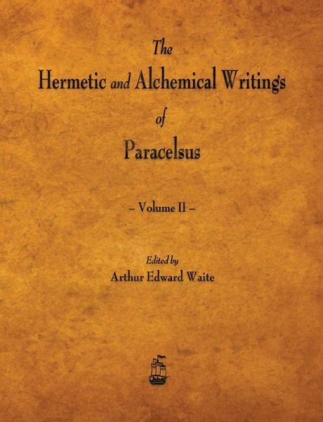 Cover for Arthur Edward Waite · The Hermetic and Alchemical Writings of Paracelsus - Volume II (Pocketbok) (2015)