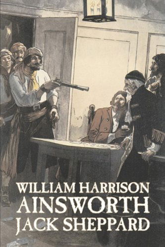 Jack Sheppard - William Harrison Ainsworth - Boeken - Aegypan - 9781606641958 - 1 juli 2008