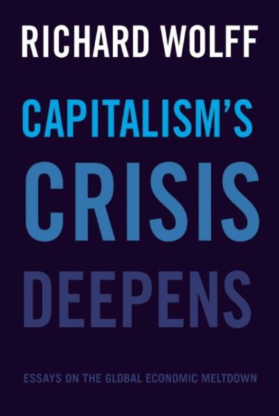 Cover for Richard Wolff · Capitalism's Crisis Deepens: Essays on the Global Economic Meltdown 2010-2014 (Pocketbok) (2016)