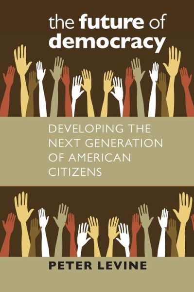 The Future of Democracy - Peter Levine - Books - University Press of New England - 9781611687958 - January 6, 2015