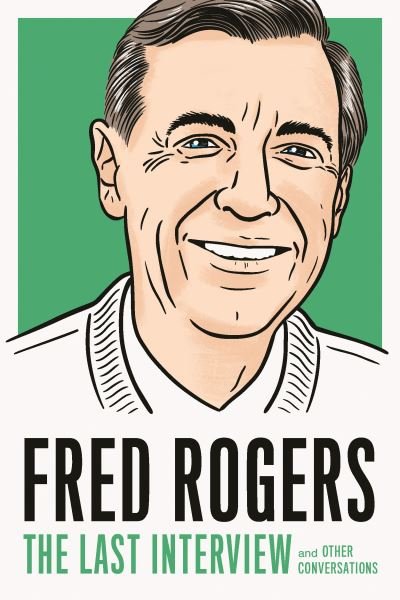Fred Rogers: The Last Interview: And Other Conversations - Fred Rogers - Bøker - Melville House Publishing - 9781612198958 - 9. februar 2021