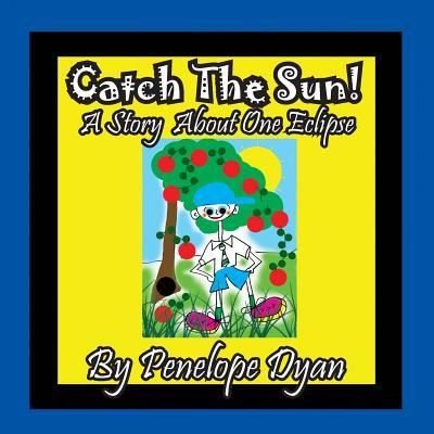 Cover for Penelope Dyan · Catch The Sun! A Story About One Eclipse (Paperback Book) [Large type / large print edition] (2017)