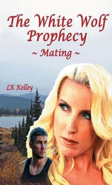 Cover for Lk Kelley · The White Wolf Prophecy - Mating - Book 1 (Taschenbuch) (2017)