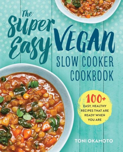 Cover for Toni Okamoto · The super easy vegan slow cooker cookbook (Book) (2017)