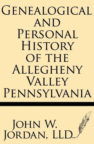 Cover for John W. Jordan Lld · Genealogical and Personal History of the Allegheny Valley Pennsylvania (Paperback Book) (2013)