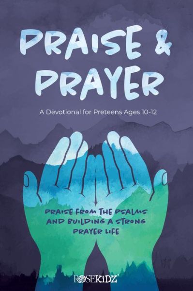 Cover for Rose Publishing · Praise and Prayer: A Devotional for Preteens Ages 10-12 (Paperback Book) (2021)