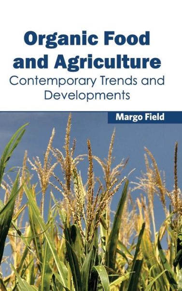 Cover for Margo Field · Organic Food and Agriculture: Contemporary Trends and Developments (Hardcover Book) (2015)