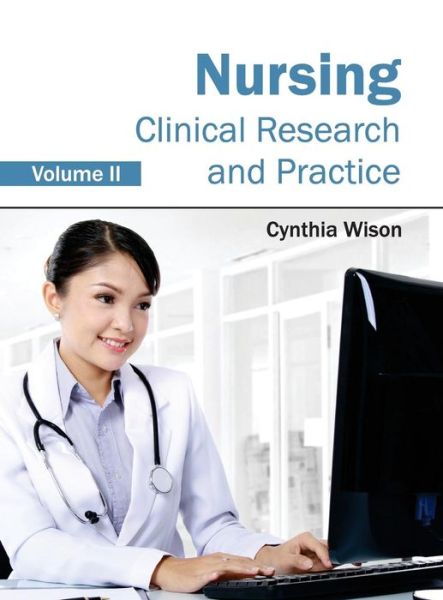 Nursing: Clinical Research and Practice (Volume Ii) - Cynthia Wison - Kirjat - Foster Academics - 9781632422958 - lauantai 14. maaliskuuta 2015