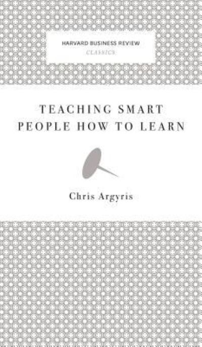 Teaching Smart People How to Learn - Chris Argyris - Kirjat - Harvard Business Review Press - 9781633694958 - maanantai 19. toukokuuta 2008