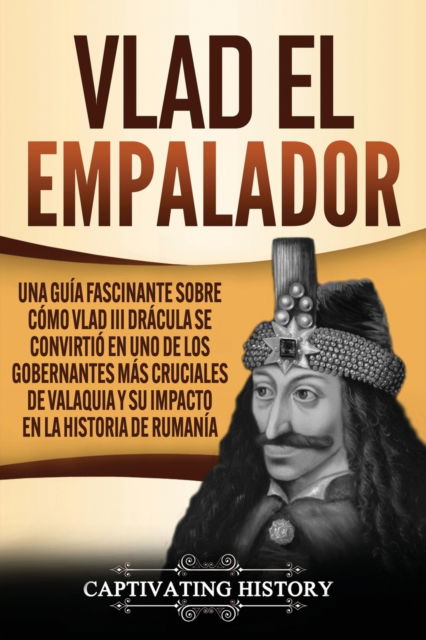 Vlad el Empalador - Captivating History - Książki - Captivating History - 9781637162958 - 30 kwietnia 2021