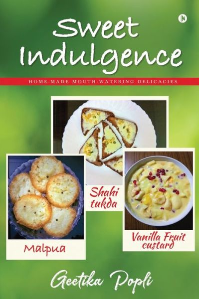 Cover for Geetika Popli · Sweet Indulgence: Home-Made Mouth Watering Delicacies (Taschenbuch) (2021)