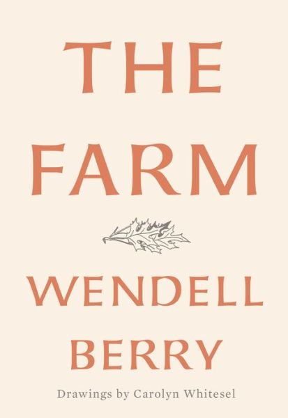 Cover for Wendell Berry · The Farm (Gebundenes Buch) (2018)