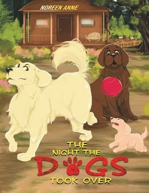 The Night the Dogs Took Over - Noreen Anne - Bøger - Austin Macauley Publishers LLC - 9781645756958 - 29. maj 2020