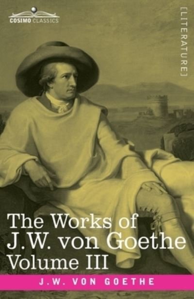 Cover for Johann Wolfgang von Goethe · The Works of J.W. von Goethe, Vol. III (in 14 volumes) (Paperback Book) (2020)