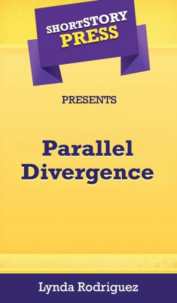 Cover for Lynda Rodriguez · Short Story Press Presents Parallel Divergence (Hardcover Book) (2020)