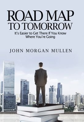 Cover for John Mullen · Road Map To Tomorrow (Inbunden Bok) (2021)