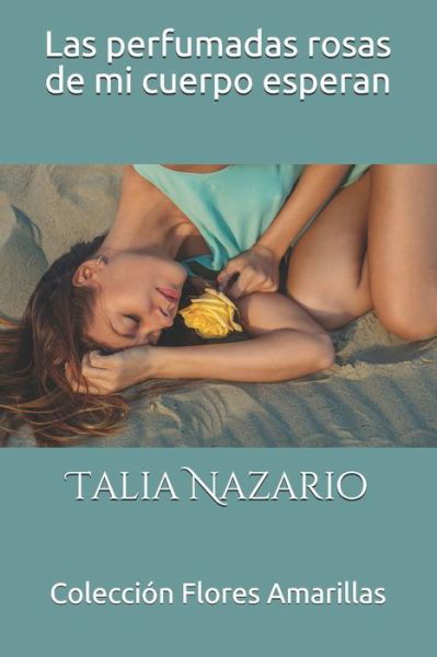 Cover for Talia Nazario · Las Perfumadas Rosas de Mi Cuerpo Esperan (Bok) (2019)