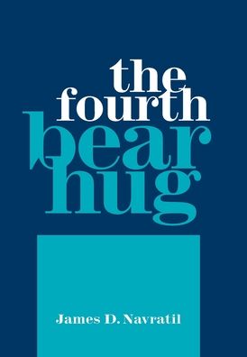 Cover for James D Navratil · The Fourth Bear Hug (Hardcover Book) (2020)