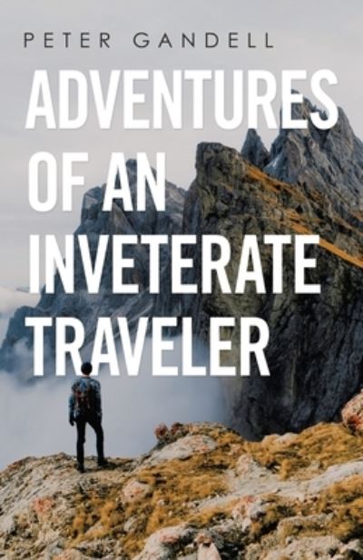 Cover for Peter Gandell · Adventures of an Inveterate Traveler (Paperback Book) (2021)