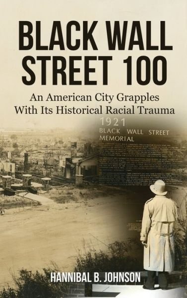 Hannibal B Johnson · Black Wall Street 100: An American City Grapples With Its Historical Racial Trauma (Inbunden Bok) (2021)