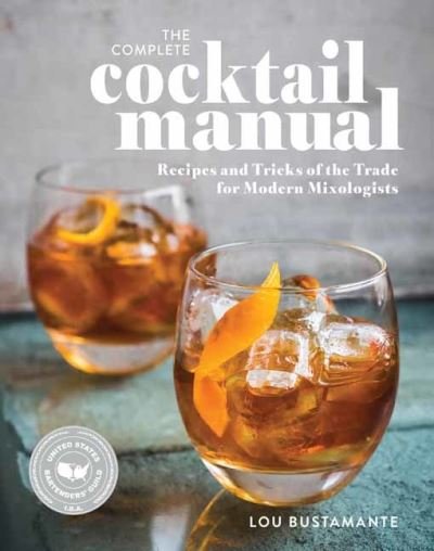 Cover for Lou Bustamante · The Complete Cocktail Manual: Recipes and Tricks of the Trade for Modern Mixologists - WO Food &amp; Drink (Pocketbok) (2023)