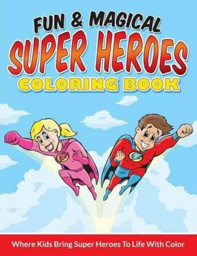 Cover for Bowe Packer · Fun &amp; Magical Super Heroes Coloring Book: Where Kids Bring Super Heroes to Life with Color (Taschenbuch) (2015)