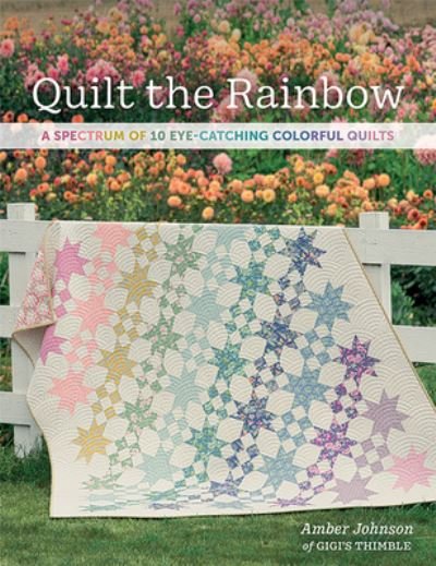 Cover for Amber Johnson · Quilt the Rainbow: A Spectrum of 10 Eye-Catching Colorful Quilts (Paperback Book) (2022)