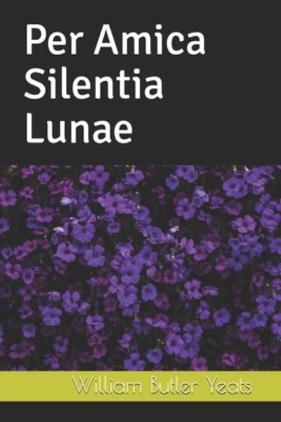 Cover for William Butler Yeats · Per Amica Silentia Lunae (Pocketbok) (2019)