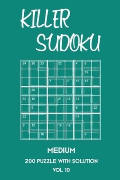 Killer Sudoku Medium 200 Puzzle With Solution Vol 10 - Tewebook Sumdoku - Books - Independently Published - 9781701201958 - October 20, 2019