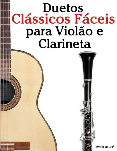 Cover for Javier Marcó · Duetos Clássicos Fáceis para Violão e Clarineta Com canções de Bach, Strauss, Wagner e outros compositores (Paperback Bog) (2018)