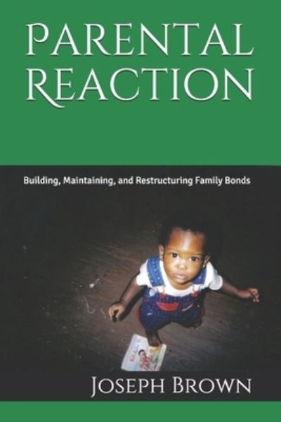 Parental Reaction - Joseph J Brown - Books - Amazon Digital Services LLC - KDP Print - 9781732131958 - April 9, 2021