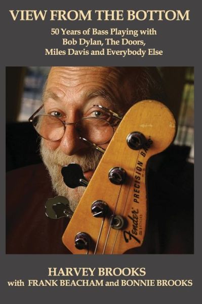 Cover for Frank Beacham · View from the Bottom: 50 Years of Bass Playing with Bob Dylan, The Doors, Miles Davis and Everybody Else (Paperback Book) (2020)