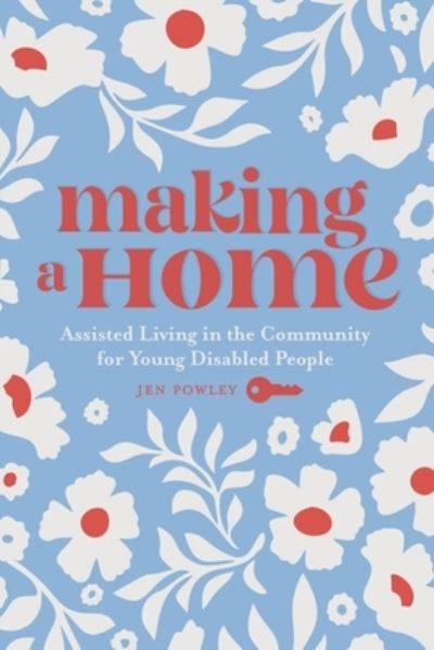 Making a Home: Assisted Living in the Community for Young Disabled People - Jen Powley - Books - Fernwood Publishing Co Ltd - 9781773635958 - August 17, 2023