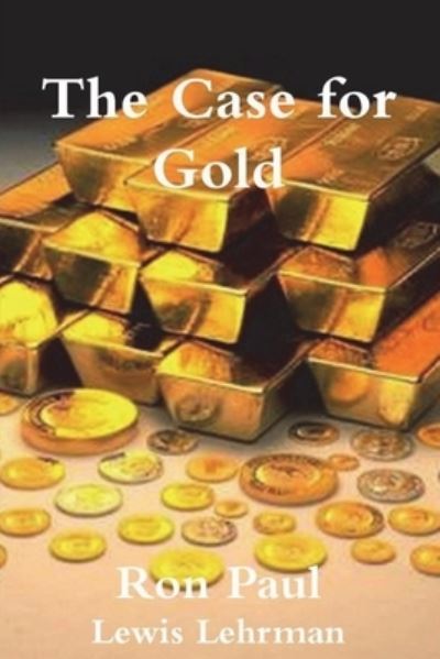 The Case for Gold - Ron Paul - Książki - Must Have Books - 9781774641958 - 1 marca 2021