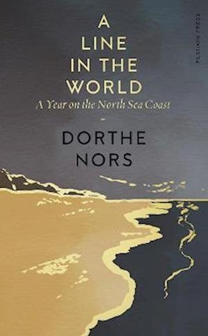 Cover for Dorthe Nors · A Line in the World: A Year on the North Sea Coast (Gebundenes Buch) (2022)